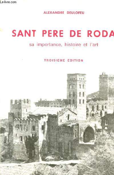 LE MONASTERE SANT PERE DE RODA / SA IMPORTANCE, HOSTIRE DE L'ART / TROISIEME EDITION.