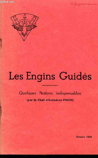 LES ENGINS GUIDES / QUELQUES NOTIONS INDISPENSABLES - PAR LE CHEF D'ESCADRON PIRON / OCTOBRE 1958.
