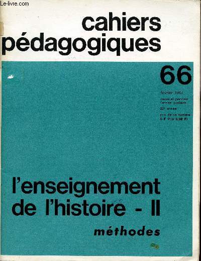 CAHIERS PEDAGOGIQUES / L'ENSEIGNEMENT DE L'HISTOIRE - II - METHODES / 22 ANNEE - FEVRIER 1967 / NUMERO 66.