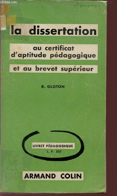 LA DISSERTATION / AU CERTIFICAT D'APTITUDE PEDAGOGIQUE ET AU BREVET SUPERIEUR / LIVRET PEDAGOGIQUE L.PL. 501 / 3 EDITION.