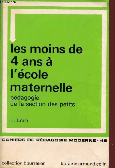 LES MOINS DE 4 ANS A L'ECOLE MATERNELLE - PEDAGOGIE DE LA SECTION DES PETITS / CAHIERS DE PEDAGOGIE MODERNE - 46 / COLLECTION BOURRELIER.