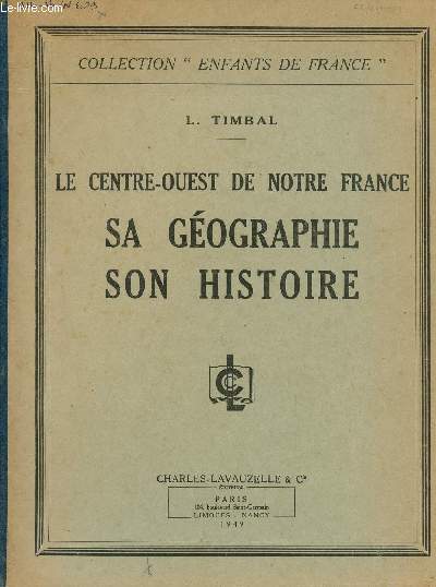 LE CENTRE-OUEST DE NOTRE FRANCE - SA GEOGRAPHIE SON HISTOIRE / COLLECTION 
