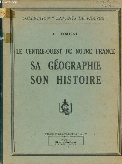 LE CENTRE-OUEST DE NOTRE FRANCE - SA GEOGRAPHIE SON HISTOIRE / COLLECTION 