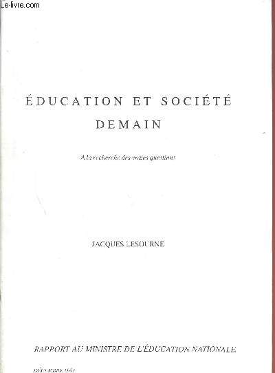 EDUCATION ET SOCIETE DEMAIN - A LA RECHERCHE DES VRAIES QUESTIONS / RAPPORT AU MINISTRE DE L'EDUCATION NATIIONALE - DECEMBRE 1987.