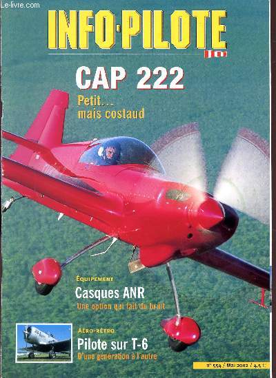 INFO PILOTE / N554 - MAI 2002 / CAP 222 - PETIT MAIS COSTAUD / CASQUES ANR, UNE OPTION QUI FAIT DU BRUIT / PILOTE SUR T-6, D'UNE GNERATION A L'AUTRE ...