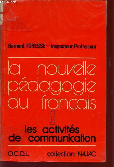 LA NOUVELLE PEDAGOGIE DU FRANCAIS / METHODES - TECHNIQUES ET PROCEDES / TOME 1 : LES ACTIVITES DE COMMUNICATION / COLLECTION NAJAC.