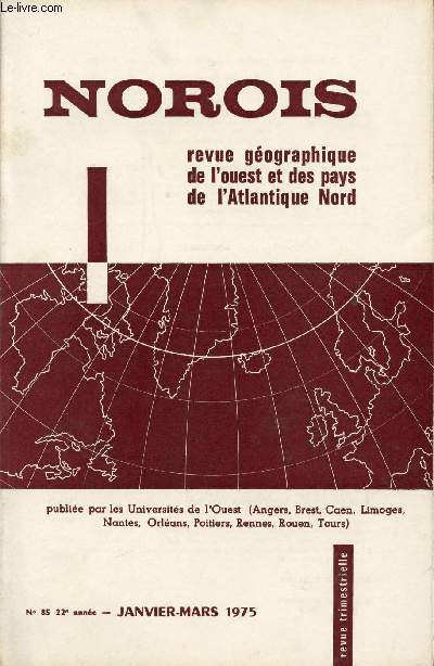 NOROIS / REVUE GEOGRAPHIQUE DE L'OUEST ET DES PAYS DE L'ATLANTIQUE NORD / N85 - 22 ANNEE / JANVIER - MARS 1975.