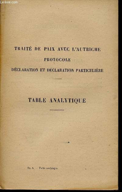 TRAITE DE PAIX AVEC L'AUTRICHE - PROTOCOLE - DECLARATION ET DECLARATION PARTICULIERE / TABLE ANALYTIQUE.
