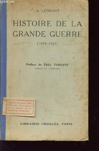 HISTOIRE DE LA GRANDE GUERRE / AOUT 1914 - NOVEMBRE 1921 / AVEC TOUS LES TRAITES DE PAIX, CONFERENCES, JUSQU'A L'ACCEPTATION PAR L'ALLEMAGNE DE L'ULTIMATUM DES ALLIES (10 MAI 1921).