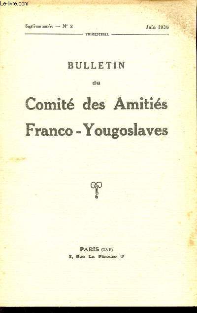 BULLETIN DU COMITE DES AMITIES FRANCO-YOUGOSLAVES / SEPTIEME ANNEE / N2 / JUIN 1936.