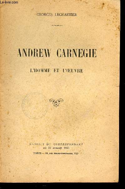 ANDREW CARNEGIE - L'HOMME ET L'OEUVRE / EXTRAIT DU CORRESPONDANT DU 25 JUILLET 1925.