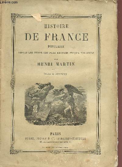 HISTOIRE DE FRANCE POPULAIRE / DEPUIS LES TEMPS LES PLUS RECULES JUSQU'A NOS JOURS / TOME QUATRIEME.