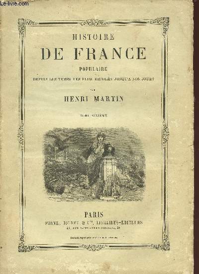 HISTOIRE DE FRANCE POPULAIRE / DEPUIS LES TEMPS LES PLUS RECULES JUSQU'A NOS JOURS / TOME SIXIEME.