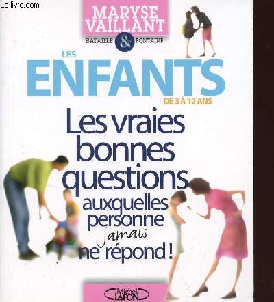 LES ENFANTS (DE 3 A 12 ANS) / LES VRAIES BONNES QUESTIONS AUXQUELLES PERSONNE JAMAIS NE REPOND!.