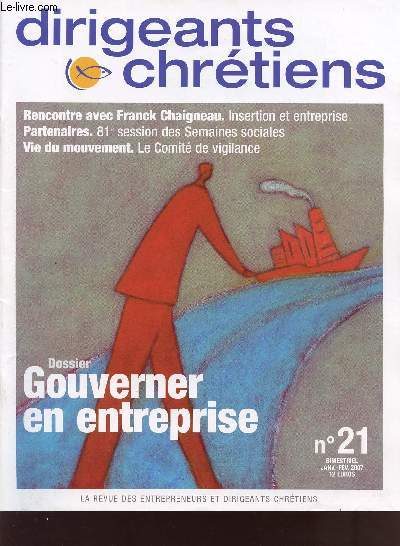 DIRIGEANTS ET CHRETIENS / N21 / JANVIER-FEVRIER 2007 / DOSSIER : GOUVERNER EN ENTREPRISE.