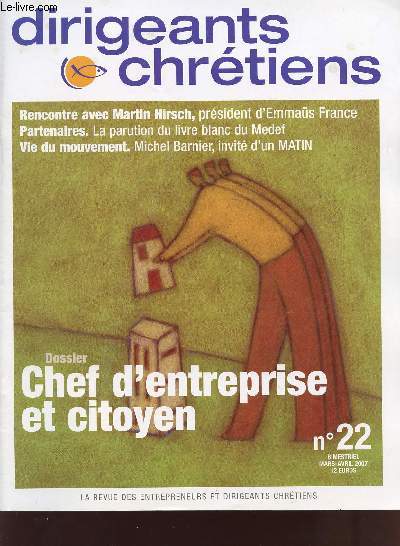 DIRIGEANTS ET CHRETIENS / N22 / MARS -A VRIL 2007 / DOSSIER : CHEF D'ENTREPRISE ET CITOYEN.