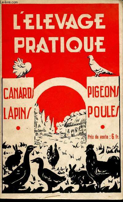 L'ELEVAGE PRATIQUE - CANARDS - LAPINS - PIGEONS - POULES.