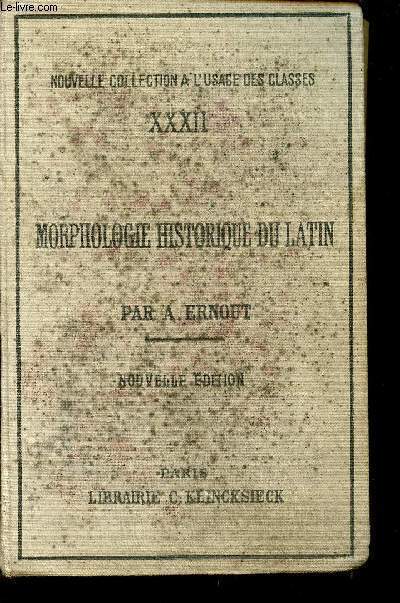 MORPHOLOGIE HISTORIQUE DU LATIN / XXXII - NOUVELLE COLLECTION A L'USAGE DES CLASSES.
