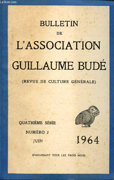 BULLETIN DE L'ASSOCIATION DE GUILLAUME BUDE - REVUE DE CULTURE GENERALE / 4 SERIE - N2 - JUIN 1964 / HIPPOCRATE PAR DE JUNCO - QUE PENSAIENT LES MEDECINS DANS L'ANCIENNE ROME PAR GERVAIS - LAMARTINE ET SES DETTES (A PROPOS DE LETTRE INDEDITE) ....