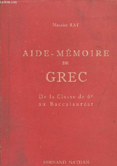 AIDE-MEMOIRE DE GREC - DE LA CLASSE DE 6 AU BACCALAUREAT.