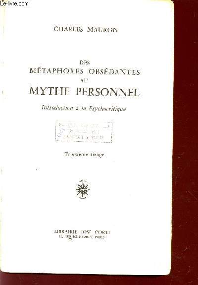 DES METAPHORES OBSEDANTES AU MYTHE PERSONNEL - INTRODUCTION A LA PSYCHOCRITIQUE / TROISIEME TIRAGE.