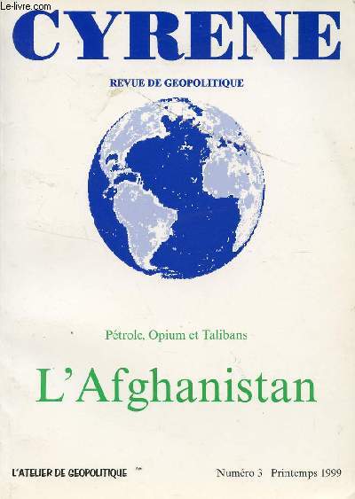 CYRENE - REVUE GEOPOLITIQUE - N3 - PRINTEMPS 1999 / L'AFGHANISTAN - PETROLE, OPIUM ET TALIBANS.