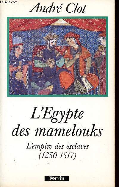 L'EGYPTE DES MAMELOUKS - L'EMPIRE DES ESCLAVES (1250-1517).