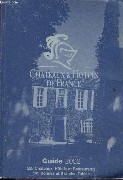 GUIDE 2002 - CHATEAUX ET HOTELS DE FRANCE.