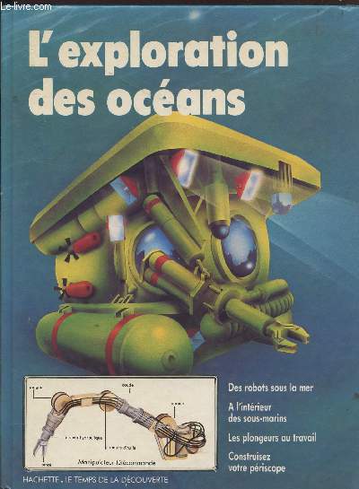L'EXPLORATION DES OCEANS / DES ROBOTS SOUS LA MER - A L'INTERIEUR DES OUS-MARINS - LES PLONGEURS AU TRAVAIL - CONTRUISEZ VOTRE PERISCOPE...