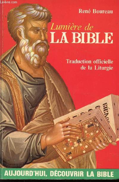 LUMIERE DE LA BIBLE - TRADUCTION OFFICIELLE DE LA LITURGIE / AUJOURD'HUI, DECOUVRIR LA BIBLE.
