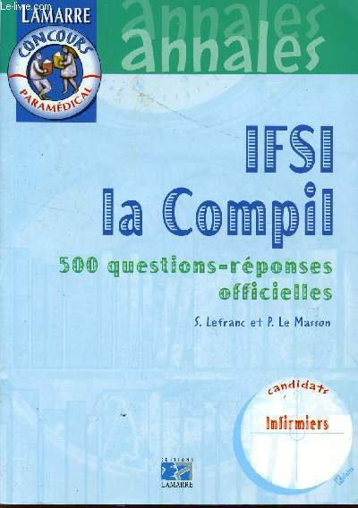 IFSI LA COMPIL - 500 QUESTIONS-REPONSES OFFICIELLES / ANNALES - LAMARRE - CONCOURS PARAMEDICAL / CANDIDATS INFIRMIER.