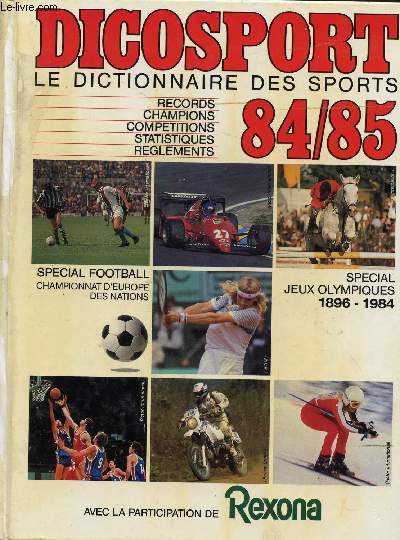 DICOSPORT - LE DICTIONNAIRE DES SPORTS 84/85 / RECORDS - CHAMPIONS - COMPETITIONS - STATISTIQUES - REGLEMENTS / SPECIAL FOOTBALL- SOECIAL JEUX OLYMPIQUES 1896-1984...