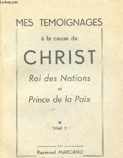MES TEMOIGNAGES A LA CAUSE DE CHRIST - ROI DES NATIONS ET PRINCE DE LA PAIX / TOME 2.