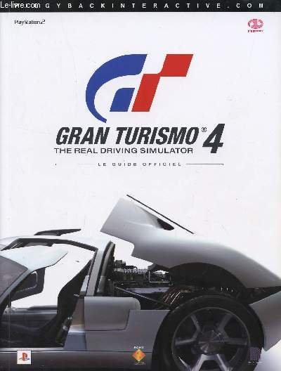 GRAN TURISMO 4 - THE REAL DRIVING SIMULATOR / LE GUIDE OFFICIEL.