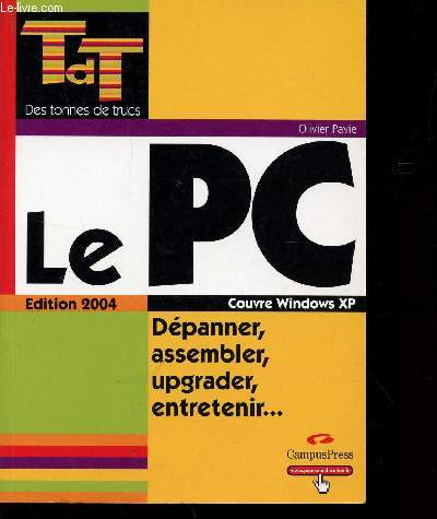 LE PC - COUVRE WINDOWS XP / DEPANNER, ASSEMBLER, UPGRADER, ENTRETENIR ... / TDT (DES TONNES DE TRUCS.