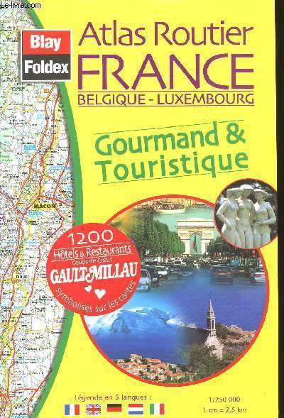 ATLAS ROUTIER FRANCE - BELGIQUE-LUXEMBOURG / GOURMAND ET TOURISTIQUE / AVEC 1200 HOTELS ET RESTAURANTS GAULT MILLAU.