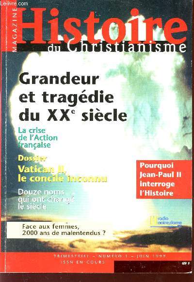 HISTOIRE DU CHRISTIANISME / MAGAZINE - N1 -1999 / GRANDEUR ET TRAGEDIE DU XX SIECLE - POURQUOI JEAN-PAUL II INTERROGE L'HISTOIRE - LA CRISE DE L'ACTION FRANCAISE - VATICAN II, LE CONCILE INCONNU - FACE AUX FEMMES, 2000 ANS DE MALENTENDUS? .....