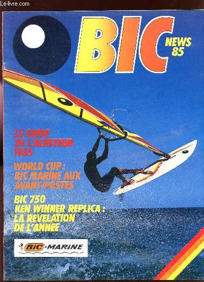 CATALOGUE BIC - NEWS 85 / LE GUIDE DE L'ACHETEUR 1985 - WORD CUP : BIC MARINE AUX AVANTS POSTES - BIC 750 KEN WINNER REPLICA : LA REVALTION DE L'ANNEE...