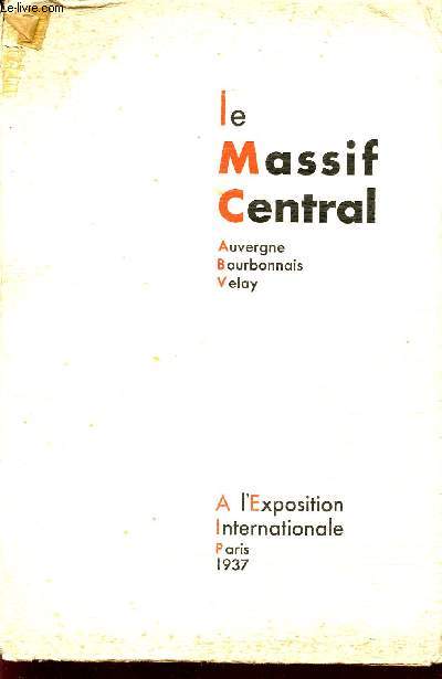 LE MASSIF CENTRAL / AUVERGNE - BOURBONNAIS - VELAY / A L'EXPOSITION UNIVERSELLE DE 1937.