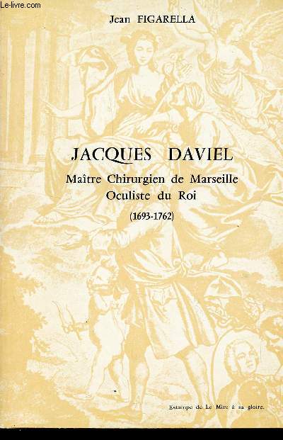 JACQUES DAVIEL - MAITRE CHIRURGIEN DE MARSEILLE, OCULISTE DU ROI - (1693-1762).