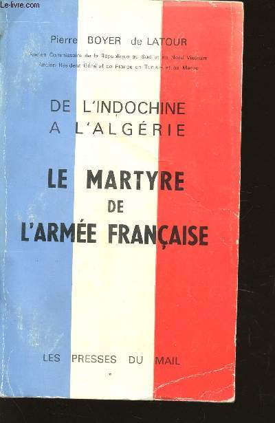 DE L'INDOCHINE A L'ALGERIE - LE MARTYRE DE L'ARMEE FRANCAISE.