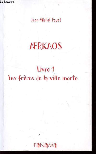 AERKAOS - LIVRE 1 : LES FRERES DE LA VILLE MORTE / EPREUVES NON CORRIGEES.