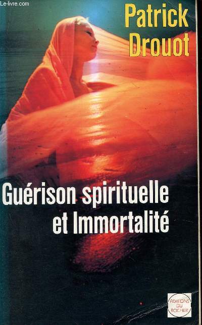 GUERISON SPIRITUELLE ET IMMORTALITE / LES VOIES THERAPEUTIQUES DU FUTUR.