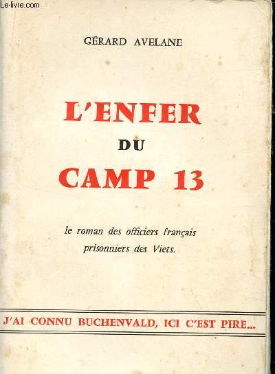 L'ENFER DU CAMP 13 - LE ROMAN DES OFFICIERS FRANCAIS PRISONNIERS DES VIETS / 