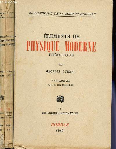 ELEMENTS DE PHYSIQUE MODERNE THEORIQUE / EN 3 VOLUMES / I : MECANIQUE ONDULATIORE - II : STRUCTURE DE L'ATOME ET DU NOYAU - III : STATISTIQUES QUANTIQUES.