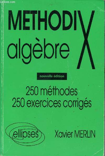 METHOD'X -ALGEBRE / 250 METHODES - 250 EXERCICES CORRIGES.