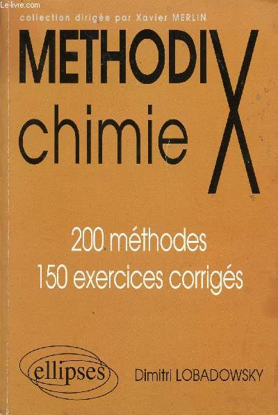 METHOD'X -CHIMIE / 200 METHODES - 150 EXERCICES CORRIGES.