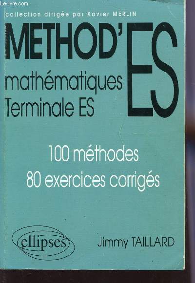 METHOD'S ES - MATHEMATIQUES - TERMINAL ES / 100 METHODES - 80 EXERCICES CORRIGES.