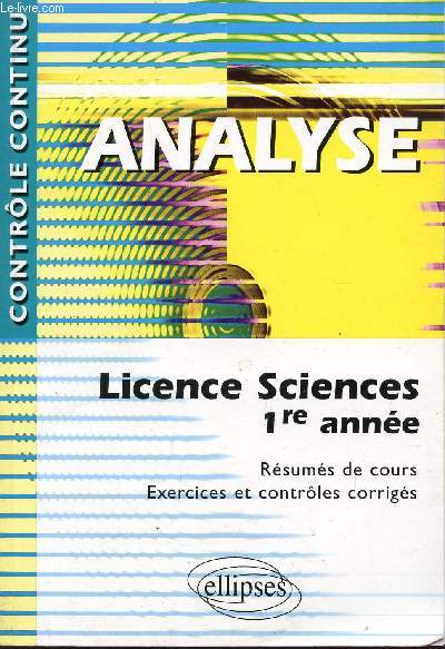 ANALYSE - LICENCE SCIENCES 1re ANNEE / RESUMES DE COURS - EXERCICES ET CONTROLES CORRIGES / COLLECTION 