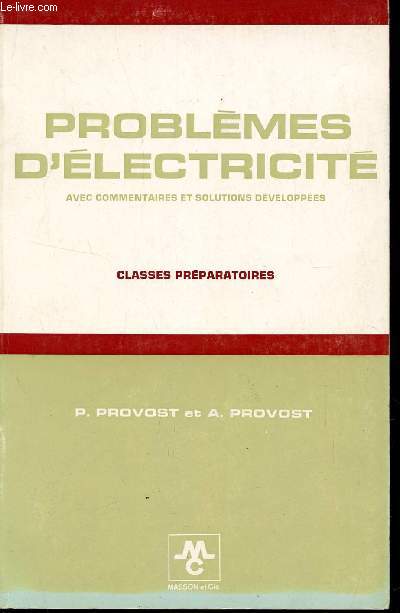 PROBLEMES D'ELECTRICITE - AVEC COMMENTAIRES ET SOLUTIONS DEVELOPPEES / CLASSES PREPARATOIRES.